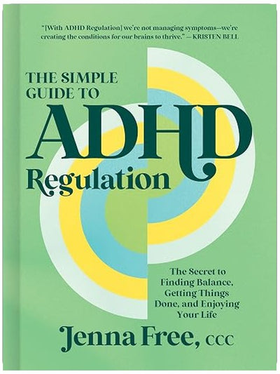 The Simple Guide to ADHD Regulation: The Secret to Finding Balance, Getting Things Done, and Enjoying Your Life