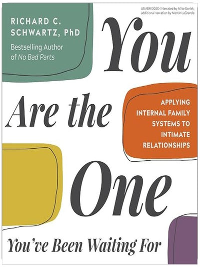 You Are the One You've Been Waiting For: Applying Internal Family Systems to Intimate Relationships