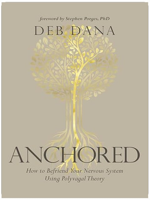 Anchored: How to Befriend Your Nervous System Using Polyvagal Theory