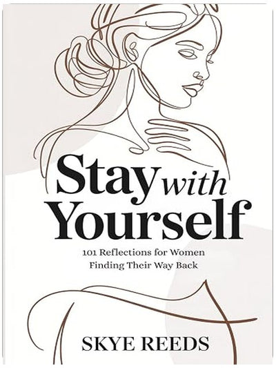 Stay with Yourself: 101 Reflections for Women Finding Their Way Back