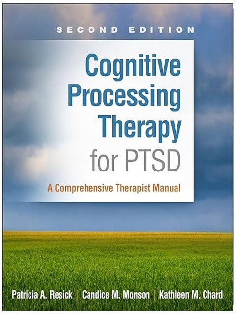 Cognitive Processing Therapy for PTSD: A Comprehensive Therapist Manual