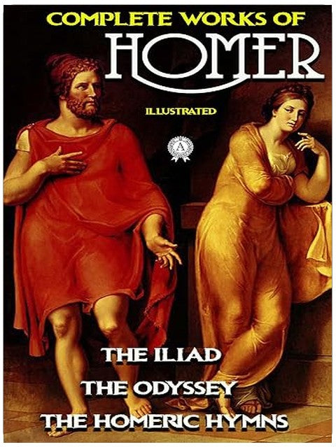 Complete Works of Homer. Illustrated: The Iliad, The Odyssey, The Homeric Hymns