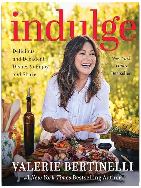Indulge: Delicious and Decadent Dishes to Enjoy and Share—Valerie Bertinelli's Bestselling, Most Indulgent Cookbook Yet