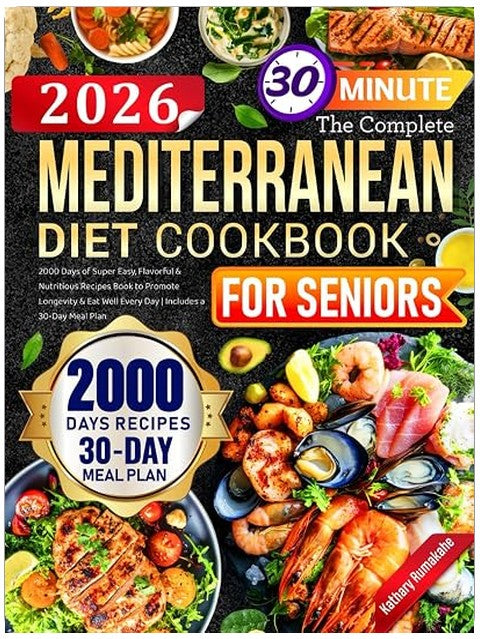 The Complete Mediterranean Diet Cookbook for Seniors: 2000 Days of Super Easy, Flavorful & Nutritious Recipes Book to Promote Longevity & Eat Well Every Day | Includes a 30-Day Meal Plan