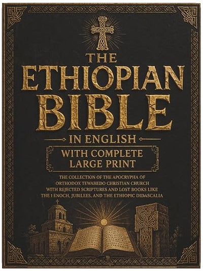 The Ethiopian Bible in English With Complete Large Print: The Collection of the Apocrypha of Orthodox Tewahedo Christian Church With Rejected ... Enoch, Jubilees, and the Ethiopic Didascalia