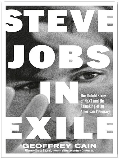 Steve Jobs in Exile: The Untold Story of NeXT and the Remaking of an American Visionary