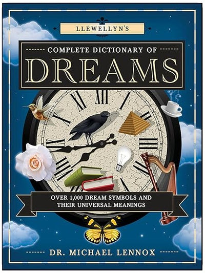 Llewellyn's Complete Dictionary of Dreams: Over 1,000 Dream Symbols and Their Universal Meanings (Llewellyn's Complete Book Series 7)