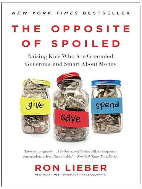 The Opposite of Spoiled: Raising Kids Who Are Grounded, Generous, and Smart About Money ― A NYT Bestselling Parenting Guide on Financial Literacy
