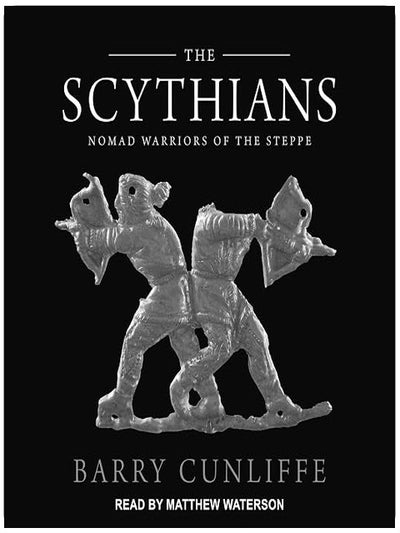 The Scythians: Nomad Warriors of the Steppe