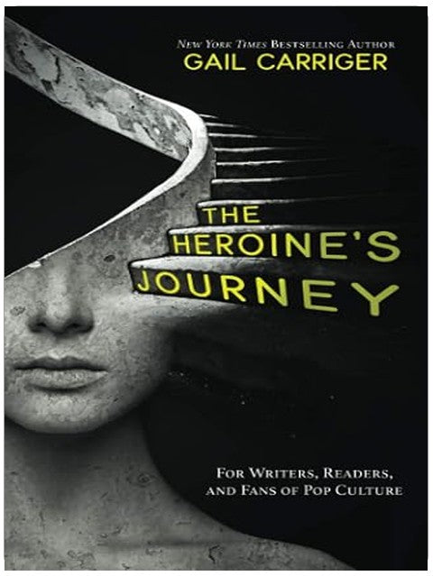 The Heroine's Journey: For Writers, Readers, and Fans of Pop Culture