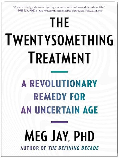 The Twentysomething Treatment: A Revolutionary Remedy for an Uncertain Age