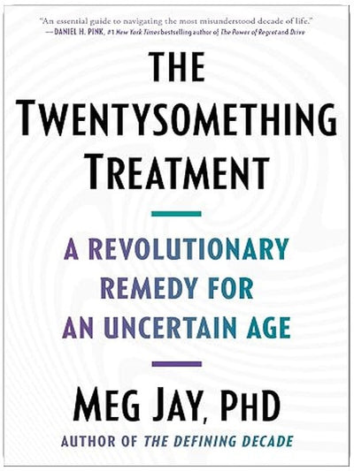 The Twentysomething Treatment: A Revolutionary Remedy for an Uncertain Age