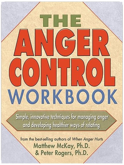 The Anger Control Workbook: Simple, Innovative Techniques for Managing Anger