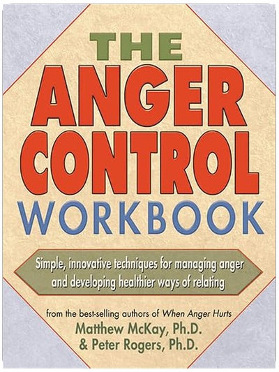 The Anger Control Workbook: Simple, Innovative Techniques for Managing Anger