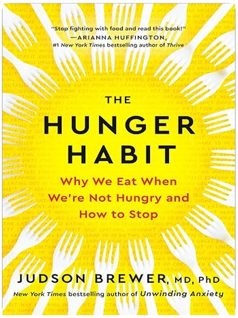 The Hunger Habit: Why We Eat When We're Not Hungry and How to Stop