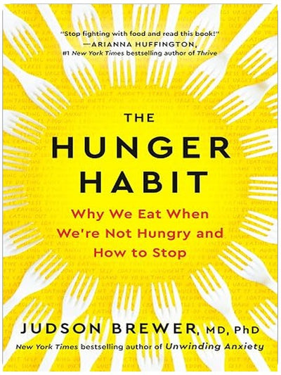 The Hunger Habit: Why We Eat When We're Not Hungry and How to Stop