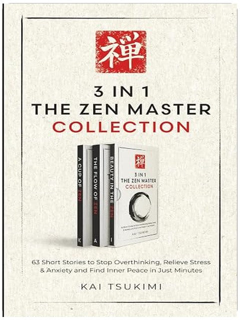 3 IN 1: The Zen Master Collection: 63 Short Stories to Stop Overthinking, Relieve Stress & Anxiety, and Find Inner Peace in Just Minutes - Includes Reflections for Beginners (The Zen Storyteller)