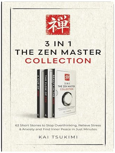 3 IN 1: The Zen Master Collection: 63 Short Stories to Stop Overthinking, Relieve Stress & Anxiety, and Find Inner Peace in Just Minutes - Includes Reflections for Beginners (The Zen Storyteller)