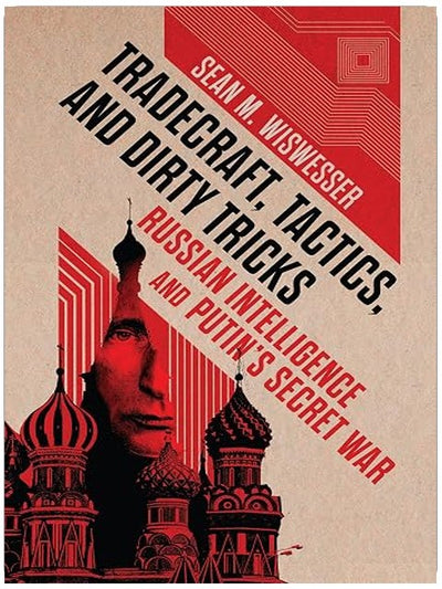 Tradecraft, Tactics, and Dirty Tricks: Russian Intelligence and Putin's Secret War