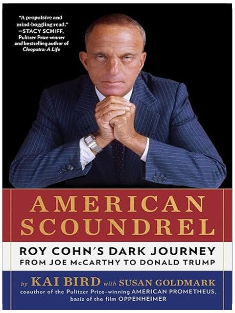 American Scoundrel: Roy Cohn's Dark Journey from Joe McCarthy to Donald Trump