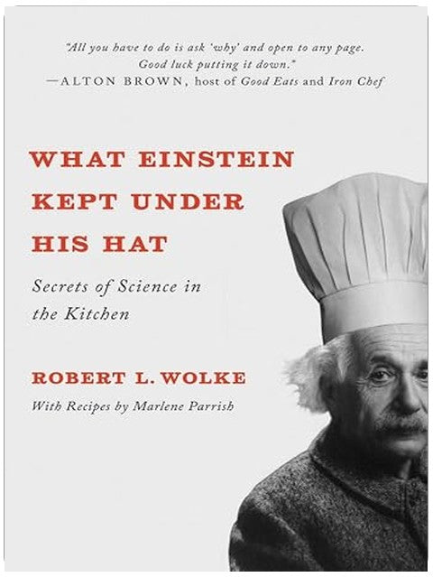 What Einstein Kept Under His Hat: Secrets of Science in the Kitchen