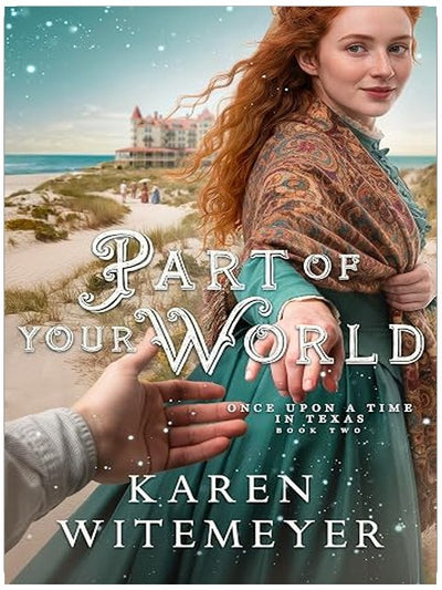 Part of Your World: (A Christian Western Historical Romance Fairy Tale Retelling of The Little Mermaid) (Once Upon a Time in Texas)