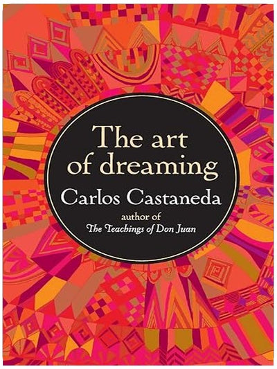 The Art of Dreaming: Bestselling Author Carlos Castaneda Introduces the Worlds Within