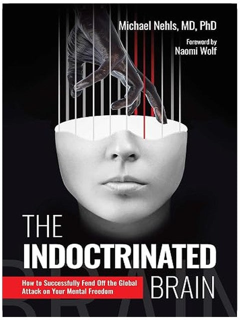 The Indoctrinated Brain: How to Successfully Fend Off the Global Attack on Your Mental Freedom