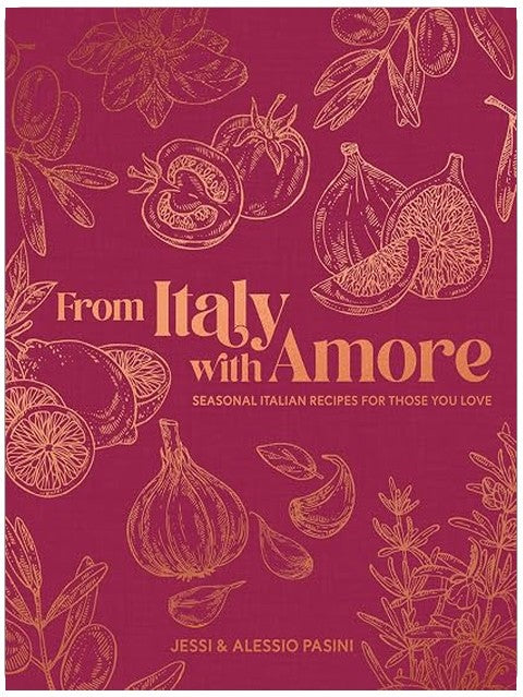 From Italy with Amore: Seasonal Italian Recipes for Those You Love