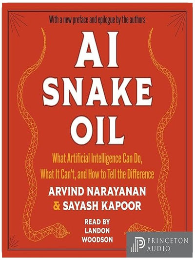 AI Snake Oil: What Artificial Intelligence Can Do, What It Can't, and How to Tell the Difference