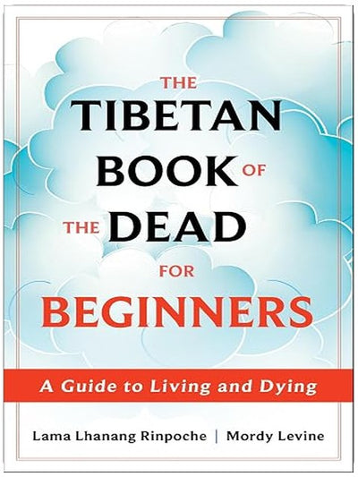 The Tibetan Book of the Dead for Beginners: A Guide to Living and Dying