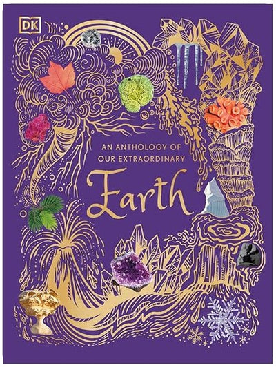 An Anthology of Our Extraordinary Earth: Discover the Awe-Inspiring Wonders of Planet Earth (DK Children's Anthologies)