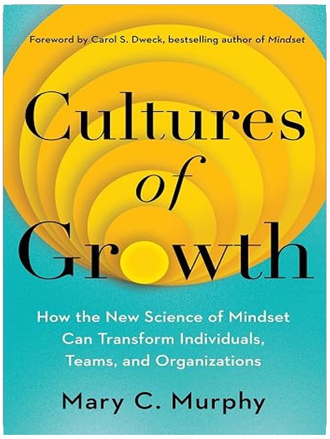 Cultures of Growth: How the New Science of Mindset Can Transform Individuals, Teams, and Organizations