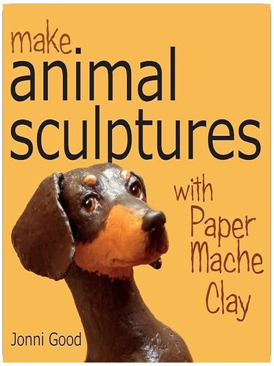 Make Animal Sculptures with Paper Mache Clay: How to Create Stunning Wildlife Art Using Patterns and My Easy-to-Make, No-Mess Paper Mache Recipe