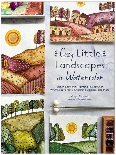 Cozy Little Landscapes in Watercolor: Super-Easy, Mini Painting Projects for Whimsical Forests, Charming Villages, and More