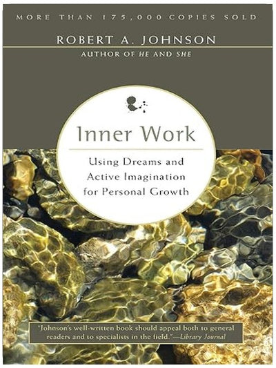 Inner Work: A Four-Step Journey to Self-Transformation, Unearthing Subconscious Strengths, and Interpreting Dreams with Jungian Psychology