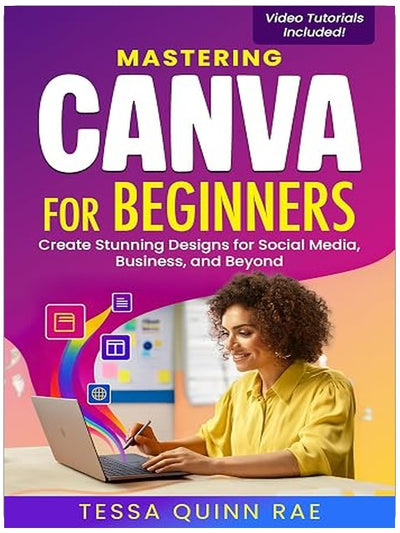 Mastering Canva for Beginners: Create Stunning Designs for Social Media, Business, and Beyond
