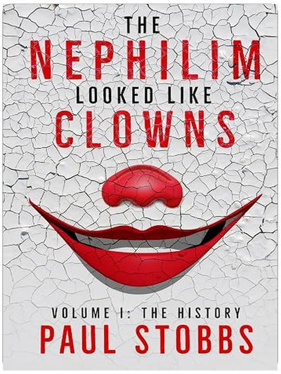 The Nephilim Looked Like Clowns: Volume I: The History