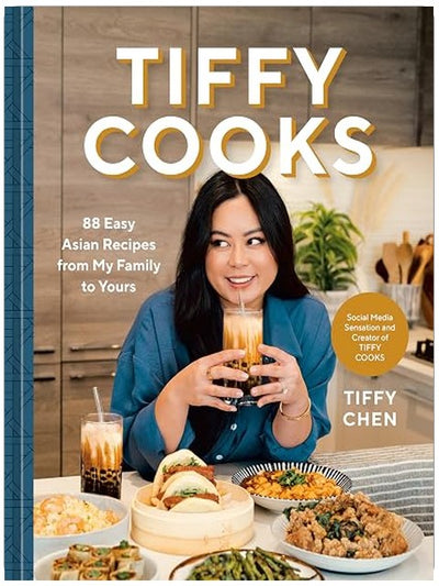 Tiffy Cooks: 88 Easy Asian Recipes from My Family to Yours: A Cookbook
