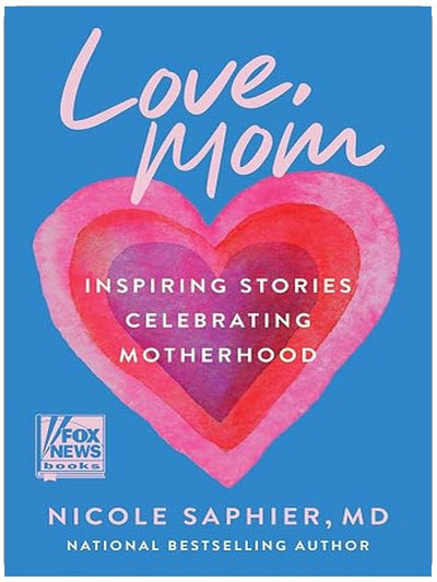 Love, Mom: Inspiring Stories Celebrating Motherhood — Balancing Career Aspirations and the Profound Gift of Raising Children