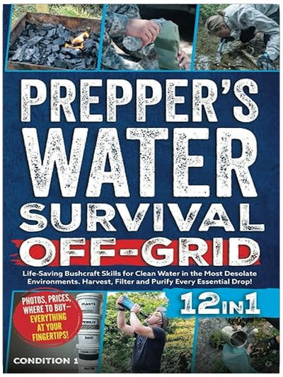 WATER SURVIVAL OFF-GRID: Life-Saving Bushcraft Skills for Clean Water in the Most Desolate Environments. Harvest, Filter and Purify Every Essential Drop! (PREPPER SURVIVAL BIBLE BOOK)