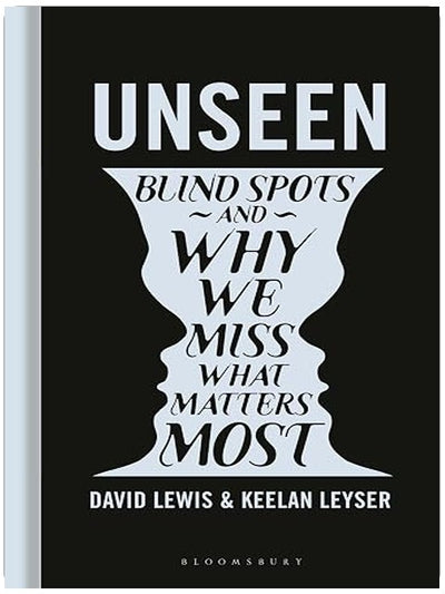 Unseen: Blind spots and why we miss what matters most