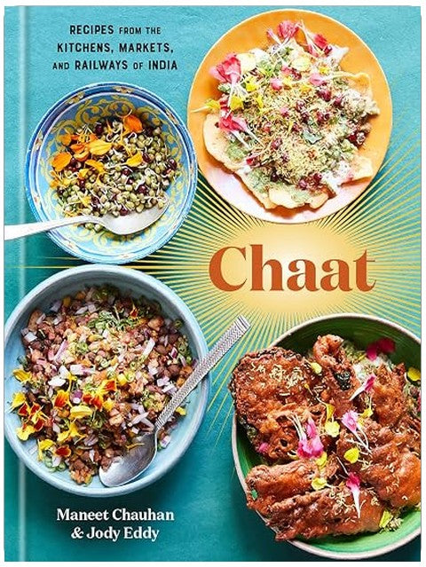 Chaat: Recipes from the Kitchens, Markets, and Railways of India: A Cookbook