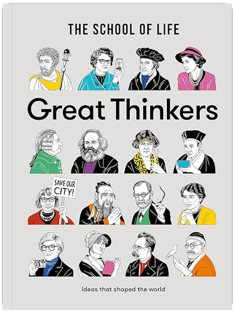 Great Thinkers: Simple tools from sixty great thinkers to improve your life today. (The School of Life Library)