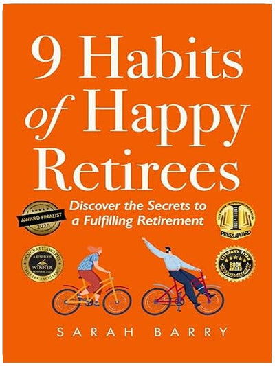 9 Habits of Happy Retirees: Discover the Secrets to a Fulfilling Retirement (The Retirement Series)