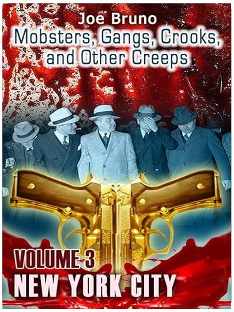 Mobsters, Gangs, Crooks, and Other Creeps - Volume 3 – New York City (Mobsters, Gangs, Crooks and Other Creeps)
