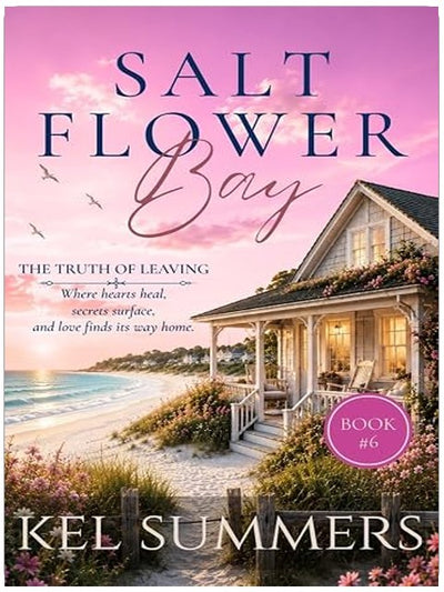 The Truth of Leaving (Salt Flower Bay Book 6): A Later-in-Life, Small-Town, Women's Fiction, Sweet & Inspirational Romance Series of Second Chances and New Beginnings