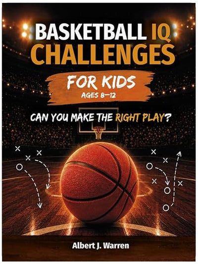 Basketball IQ Challenges for Kids: Real Game Situations, Strategy & Decision-Making for Ages 8–12 (Sports IQ Challenges for Kids)