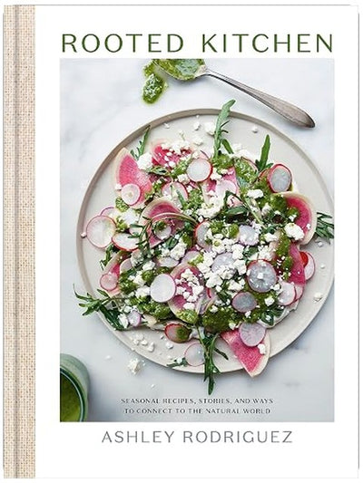 Rooted Kitchen: Seasonal Recipes, Stories, and Ways to Connect with the Natural World