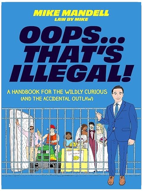 Oops…That’s Illegal!: A Handbook for the Wildly Curious (and the Accidental Outlaw)